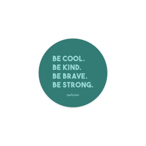 Sticker Be cool. Be kind. Be brave. Be strong