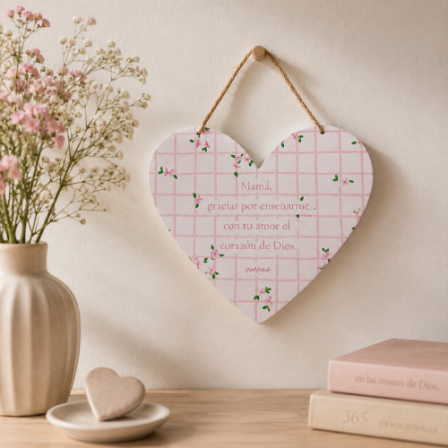 Corazón mamá, Gracias por enseñarme con tu amor el corazón de Dios